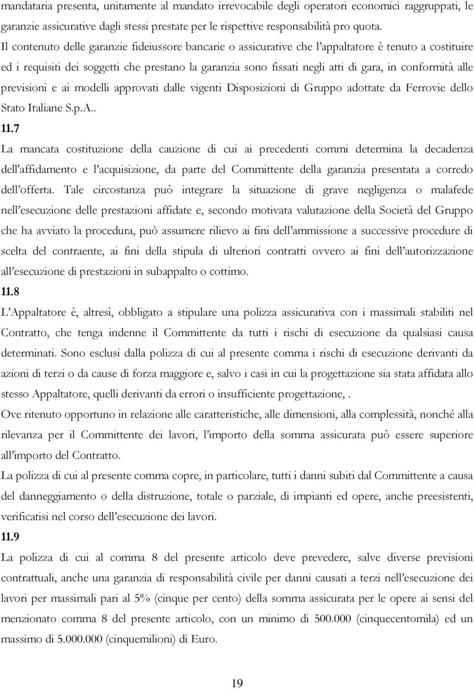 conformità alle previsioni e ai modelli approvati dalle vigenti Disposizioni di Gruppo adottate da Ferrovie dello Stato Italiane S.p.A.. 11.