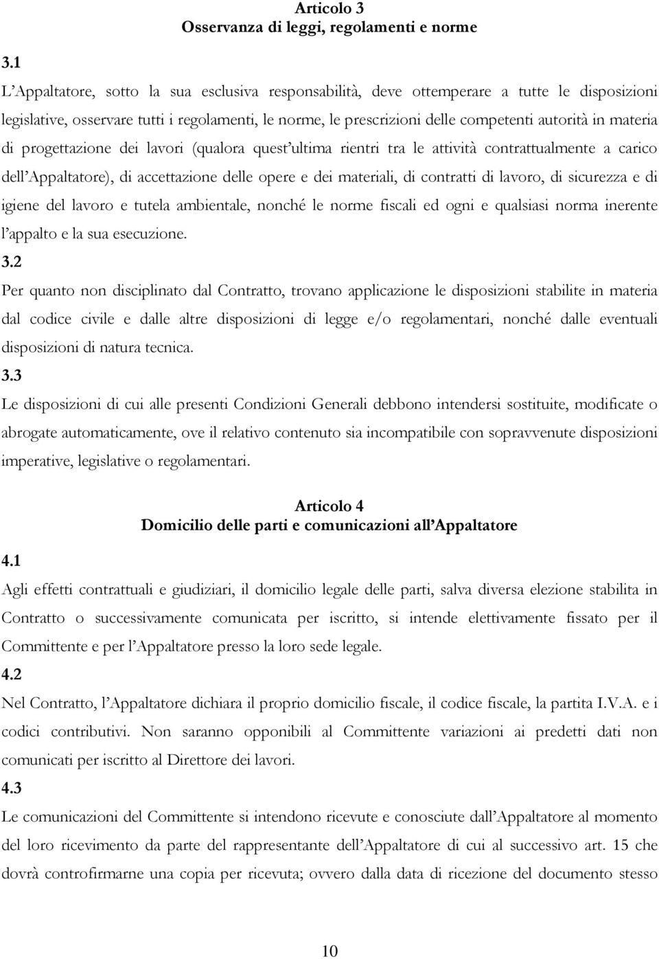 materia di progettazione dei lavori (qualora quest ultima rientri tra le attività contrattualmente a carico dell Appaltatore), di accettazione delle opere e dei materiali, di contratti di lavoro, di