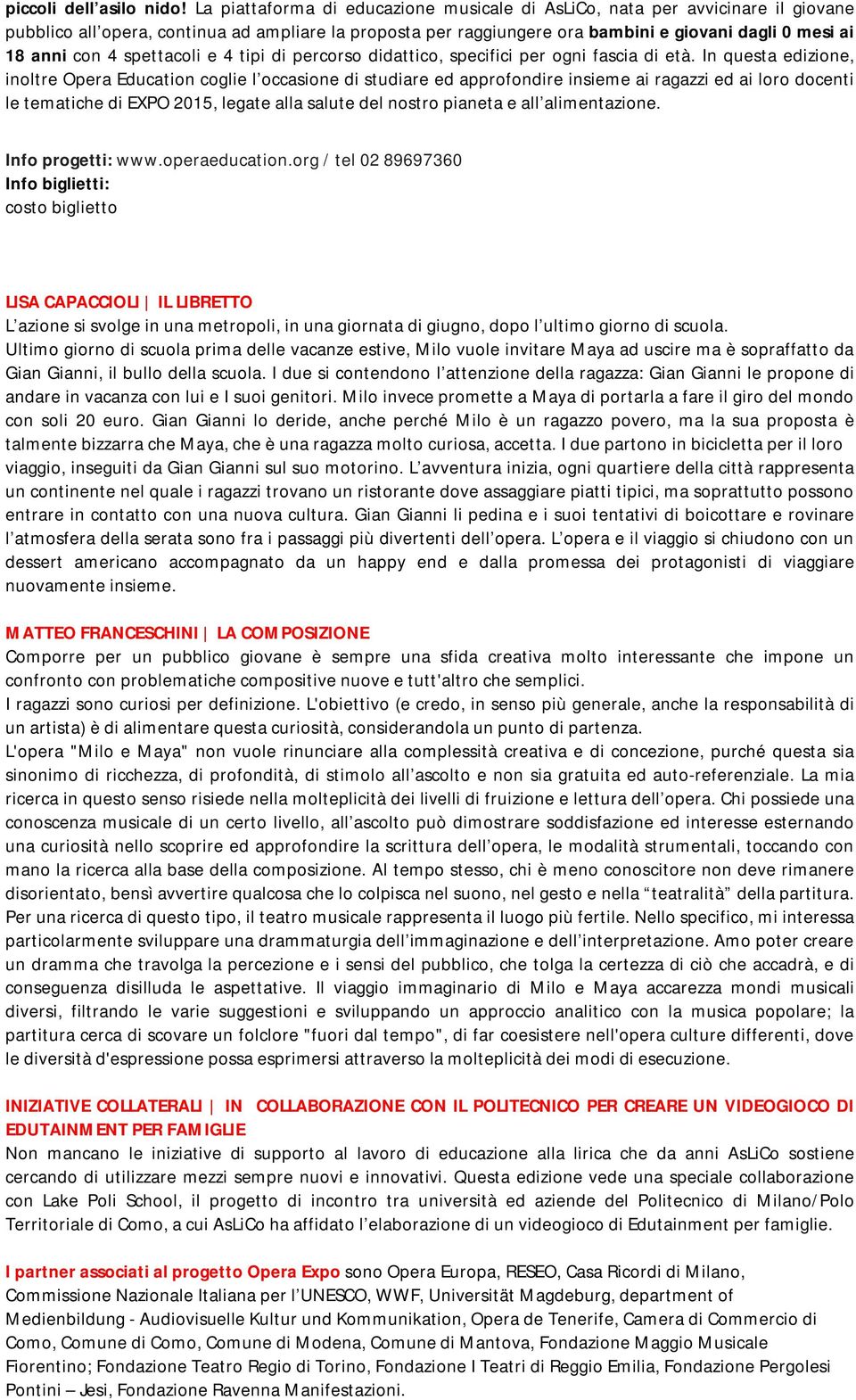 4 spettacoli e 4 tipi di percorso didattico, specifici per ogni fascia di età.