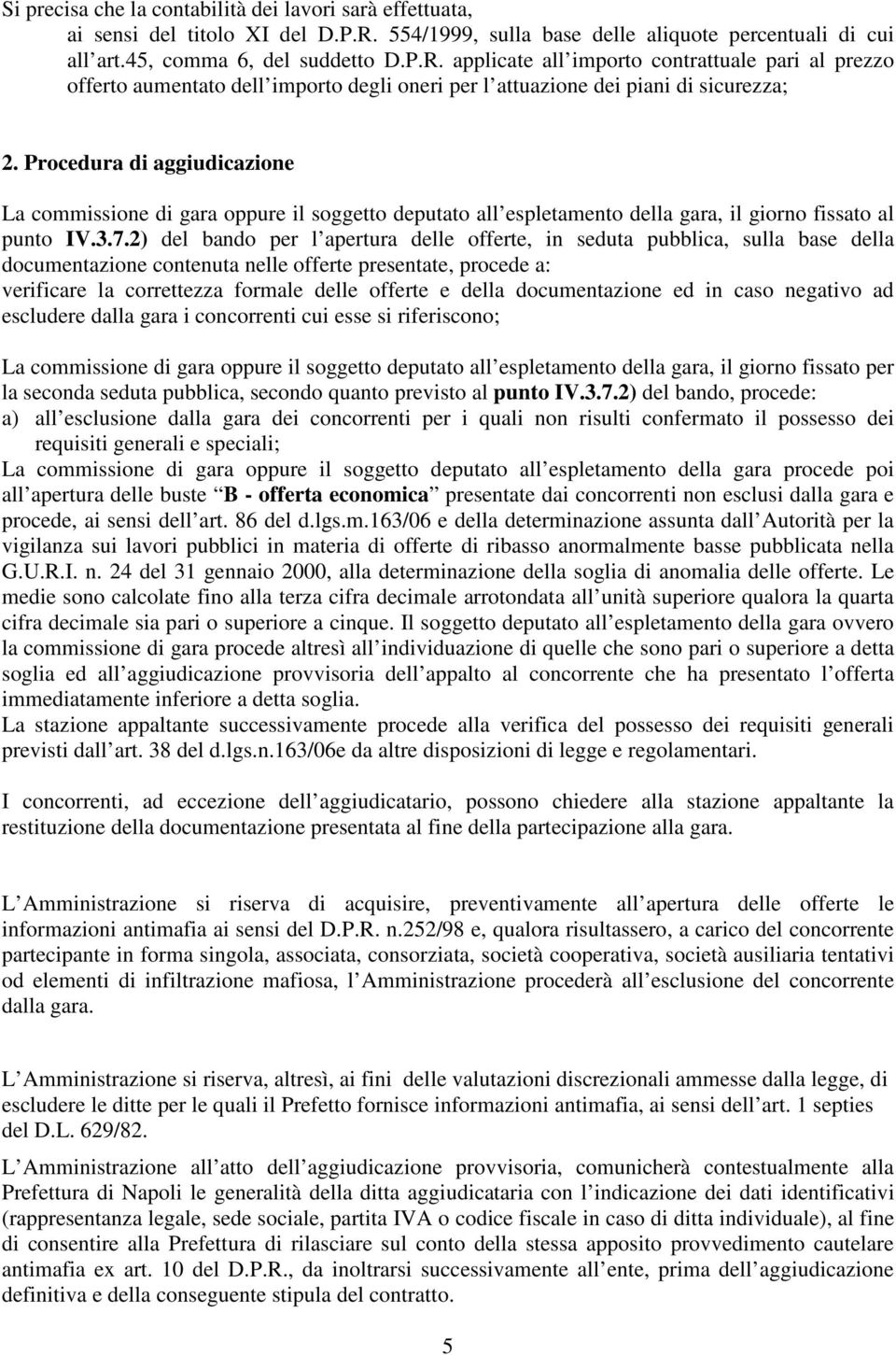 applicate all importo contrattuale pari al prezzo offerto aumentato dell importo degli oneri per l attuazione dei piani di sicurezza; 2.