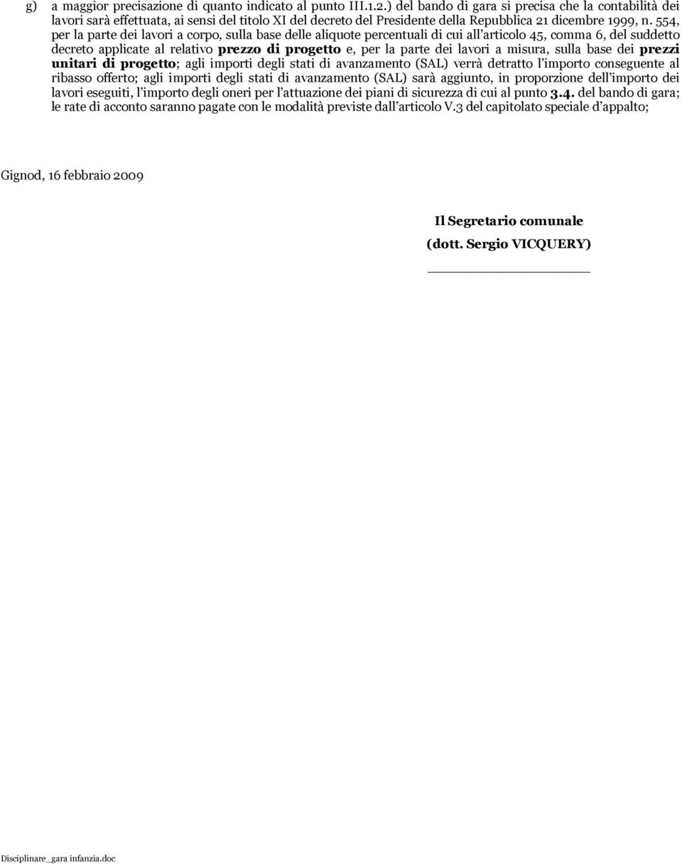 554, per la parte dei lavori a corpo, sulla base delle aliquote percentuali di cui all articolo 45, comma 6, del suddetto decreto applicate al relativo prezzo di progetto e, per la parte dei lavori a