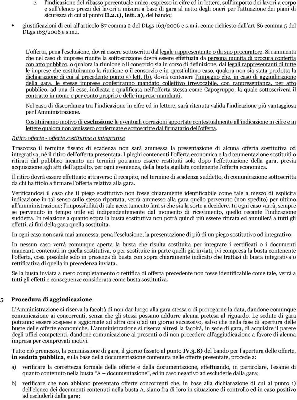 m.i. L offerta, pena l esclusione, dovrà essere sottoscritta dal legale rappresentante o da suo procuratore.