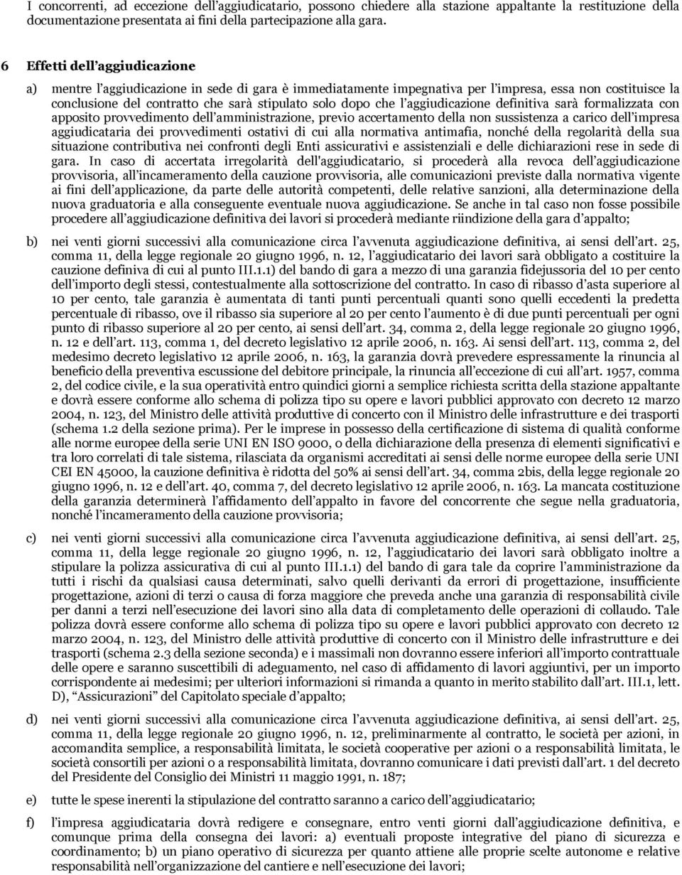 l aggiudicazione definitiva sarà formalizzata con apposito provvedimento dell amministrazione, previo accertamento della non sussistenza a carico dell impresa aggiudicataria dei provvedimenti