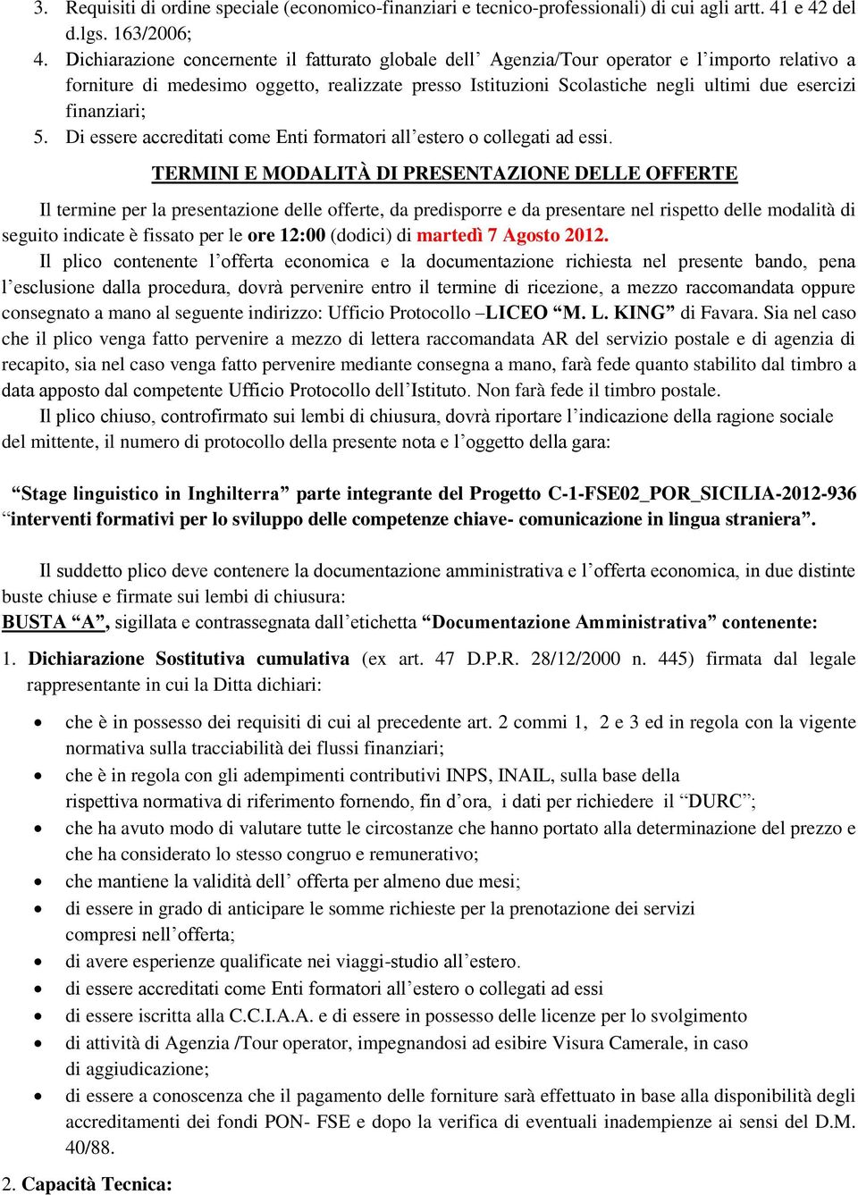 finanziari; 5. Di essere accreditati come Enti formatori all estero o collegati ad essi.