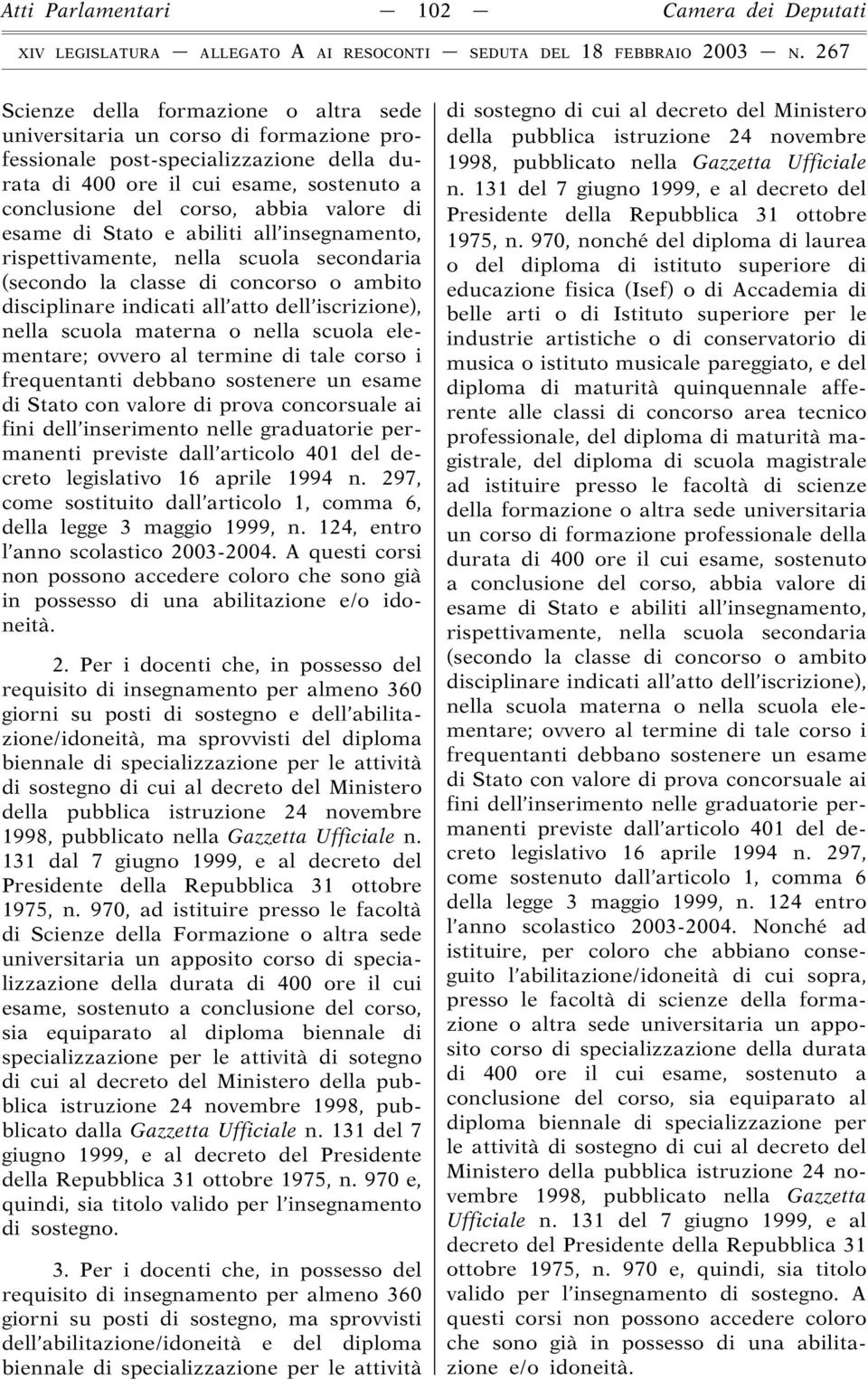 all atto dell iscrizione), nella scuola materna o nella scuola elementare; ovvero al termine di tale corso i frequentanti debbano sostenere un esame di Stato con valore di prova concorsuale ai fini