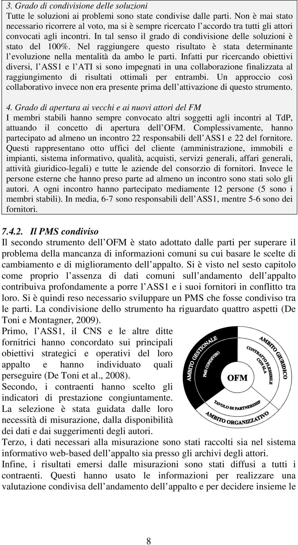 Nel raggiungere questo risultato è stata determinante l evoluzione nella mentalità da ambo le parti.