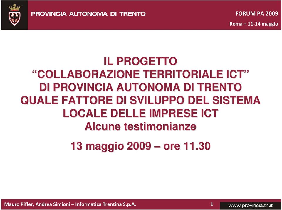 LOCALE DELLE IMPRESE ICT Alcune testimonianze 13 maggio 2009