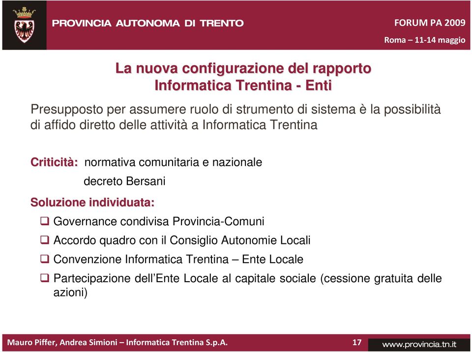 individuata: Governance condivisa Provincia-Comuni Accordo quadro con il Consiglio Autonomie Locali Convenzione Informatica Trentina Ente