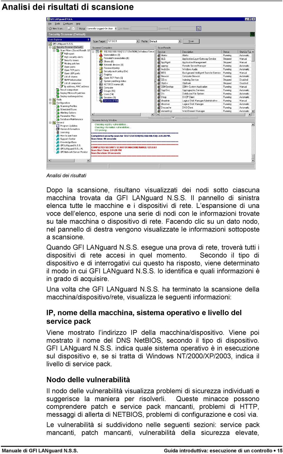 L espansione di una voce dell elenco, espone una serie di nodi con le informazioni trovate su tale macchina o dispositivo di rete.