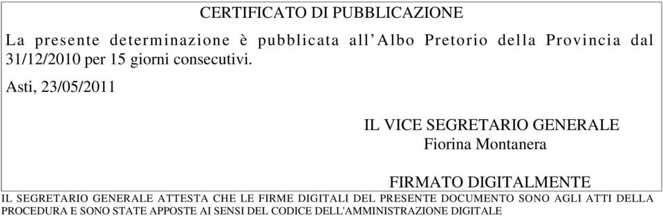 Asti, 23/05/2011 IL VICE SEGRETARIO GENERALE Fiorina Montanera FIRMATO DIGITALMENTE IL SEGRETARIO