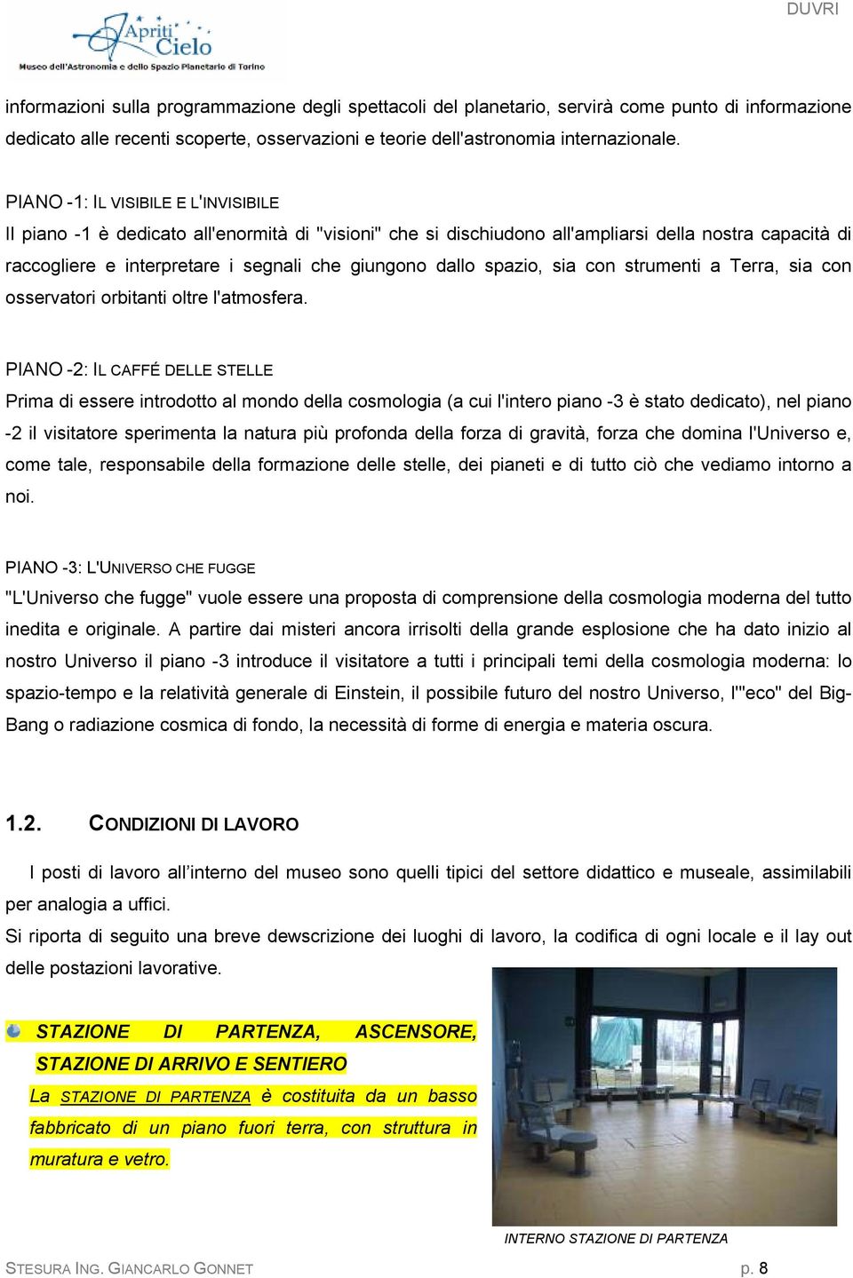 spazio, sia con strumenti a Terra, sia con osservatori orbitanti oltre l'atmosfera.