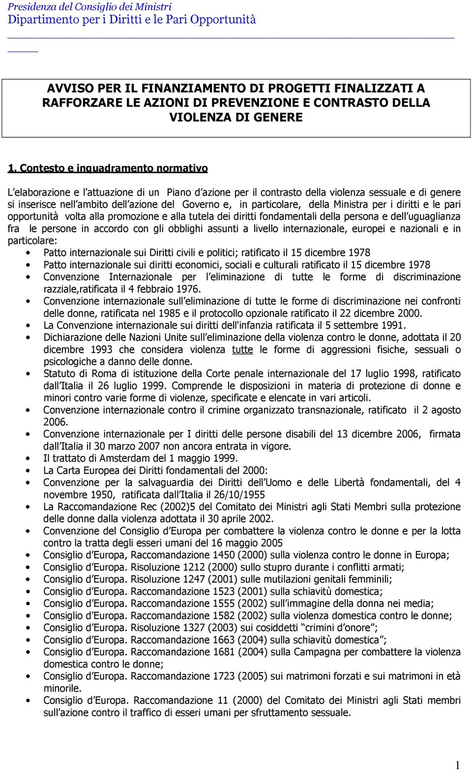 particolare, della Ministra per i diritti e le pari opportunità volta alla promozione e alla tutela dei diritti fondamentali della persona e dell uguaglianza fra le persone in accordo con gli