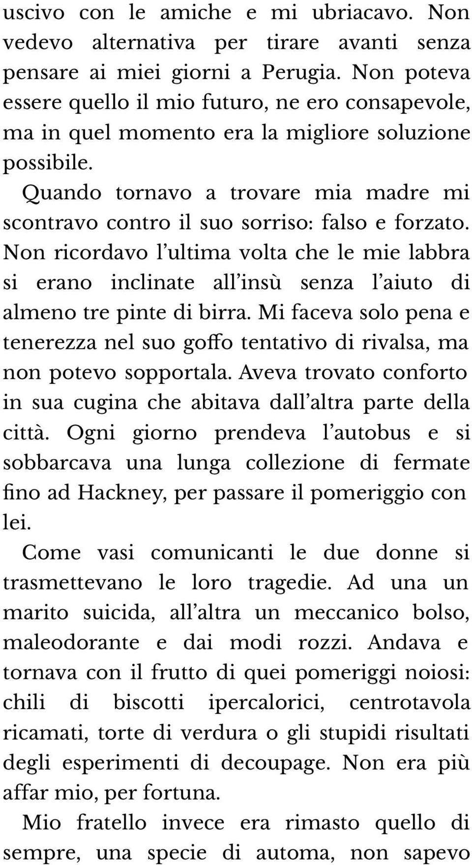 Quando tornavo a trovare mia madre mi scontravo contro il suo sorriso: falso e forzato.