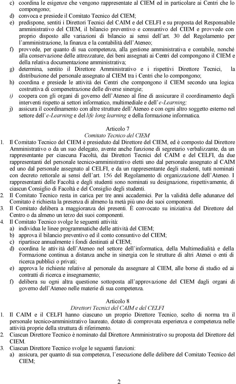 30 del Regolamento per l amministrazione, la finanza e la contabilità dell Ateneo; f) provvede, per quanto di sua competenza, alla gestione amministrativa e contabile, nonché alla conservazione delle