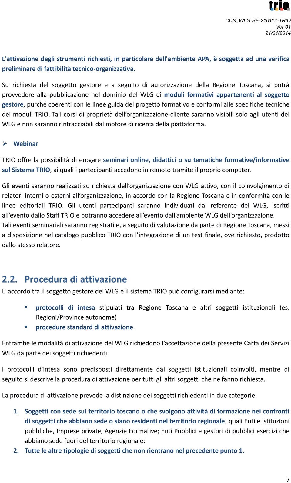 purché coerenti con le linee guida del progetto formativo e conformi alle specifiche tecniche dei moduli TRIO.