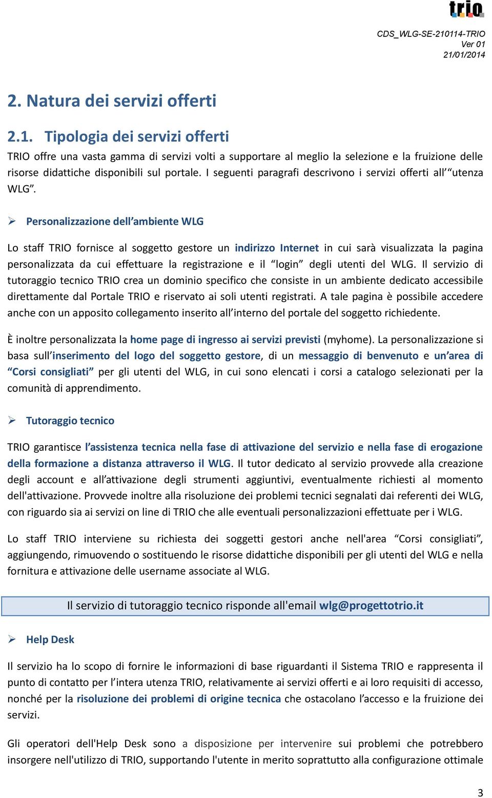 I seguenti paragrafi descrivono i servizi offerti all utenza WLG.