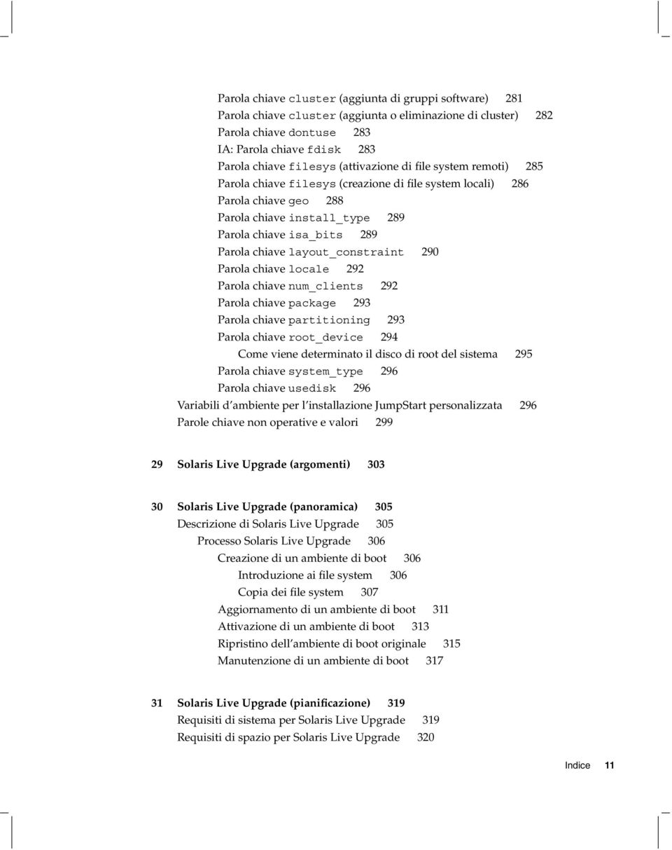 layout_constraint 290 Parola chiave locale 292 Parola chiave num_clients 292 Parola chiave package 293 Parola chiave partitioning 293 Parola chiave root_device 294 Come viene determinato il disco di