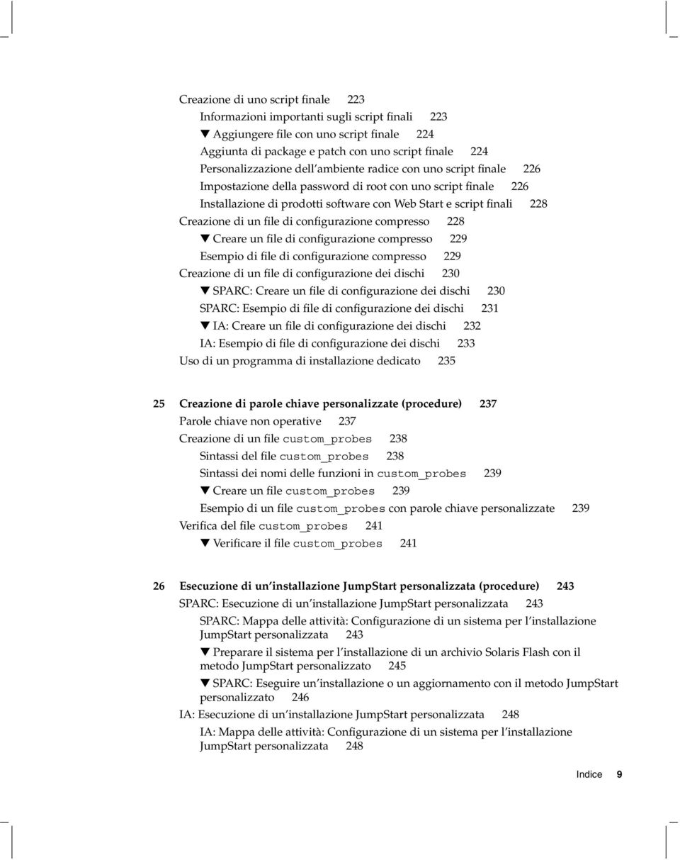 di configurazione compresso 228 Creare un file di configurazione compresso 229 Esempio di file di configurazione compresso 229 Creazione di un file di configurazione dei dischi 230 SPARC: Creare un