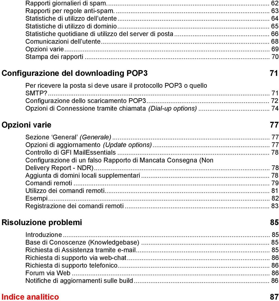 .. 70 Configurazione del downloading POP3 71 Per ricevere la posta si deve usare il protocollo POP3 o quello SMTP?... 71 Configurazione dello scaricamento POP3.