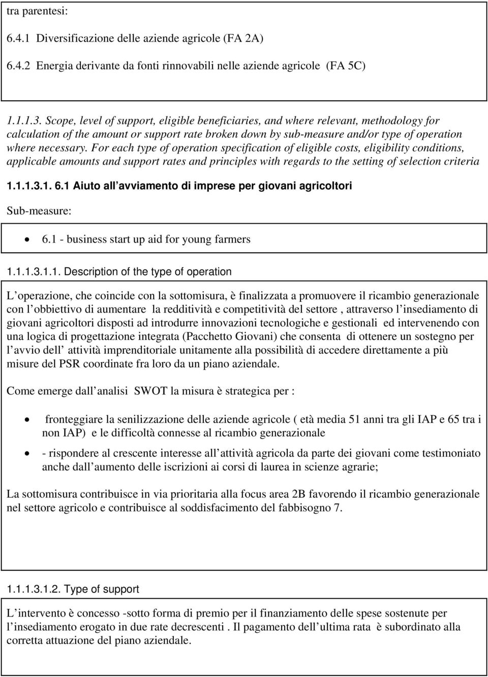 For each type of operation specification of eligible costs, eligibility conditions, applicable amounts and support rates and principles with regards to the setting of selection criteria 1.1.1.3.1. 6.