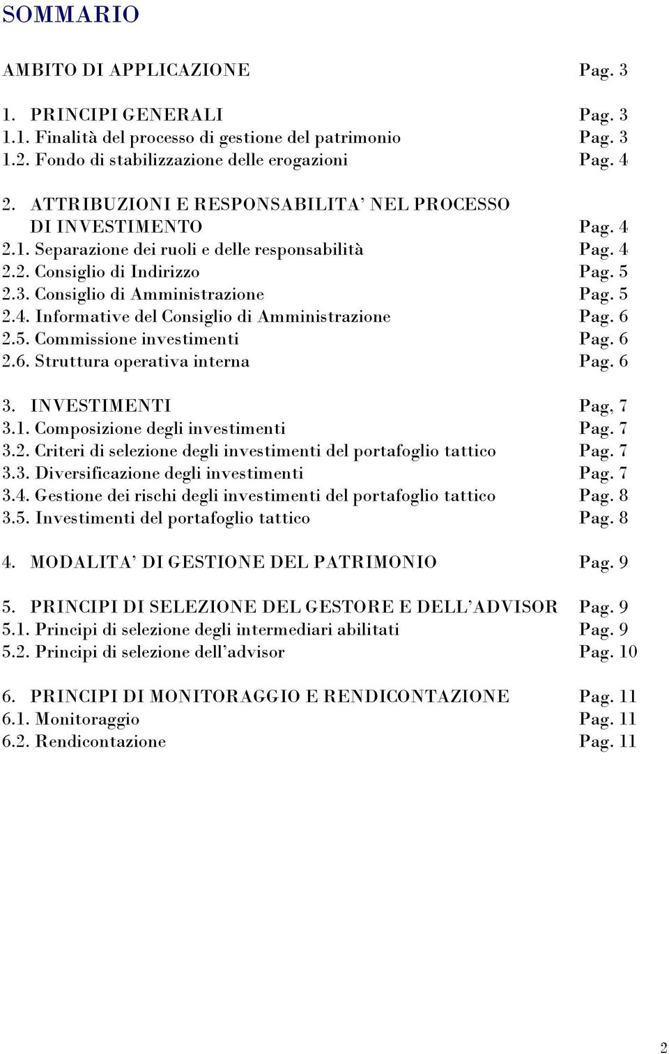 5 2.4. Informative del Consiglio di Amministrazione Pag. 6 2.5. Commissione investimenti Pag. 6 2.6. Struttura operativa interna Pag. 6 3. INVESTIMENTI Pag, 7 3.1. Composizione degli investimenti Pag.