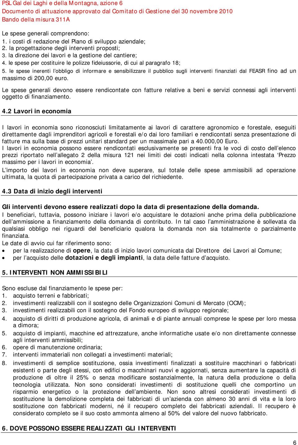 le spese inerenti l obbligo di informare e sensibilizzare il pubblico sugli interventi finanziati dal FEASR fino ad un massimo di 200,00 euro.