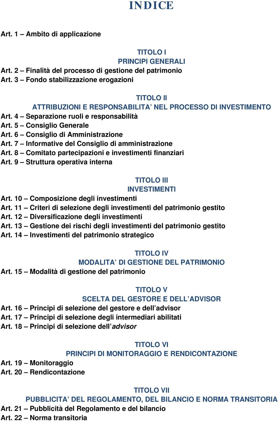 6 Consiglio di Amministrazione Art. 7 Informative del Consiglio di amministrazione Art. 8 Comitato partecipazioni e investimenti finanziari Art.