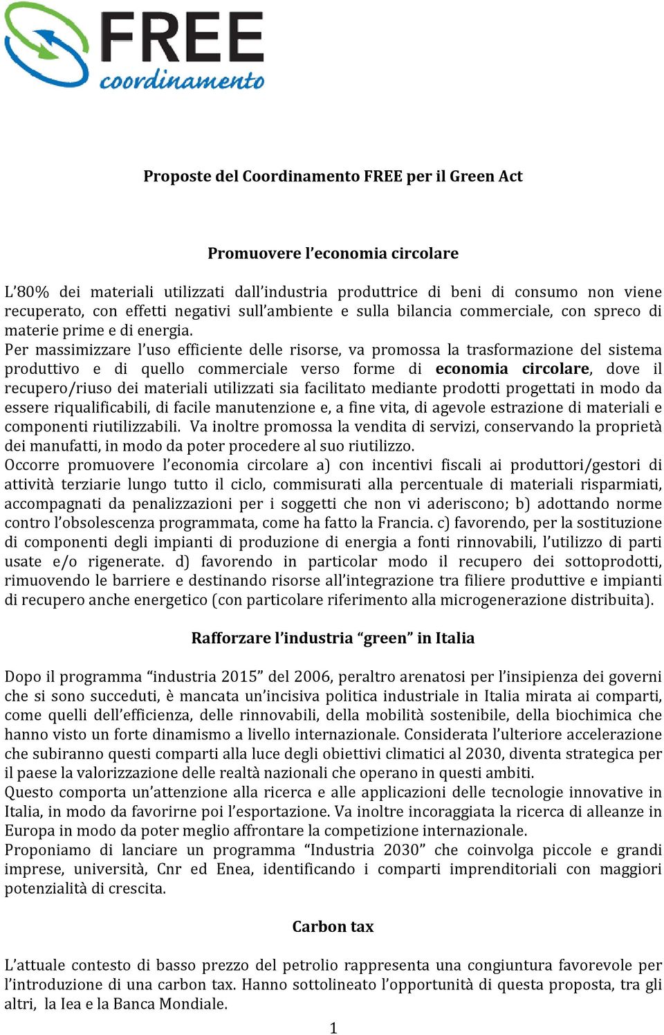 Per massimizzare l uso efficiente delle risorse, va promossa la trasformazione del sistema produttivo e di quello commerciale verso forme di economia circolare, dove il recupero/riuso dei materiali