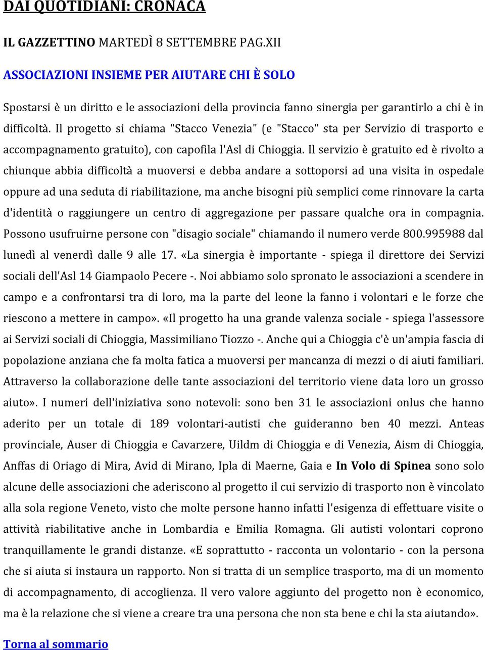 Il progetto si chiama "Stacco Venezia" (e "Stacco" sta per Servizio di trasporto e accompagnamento gratuito), con capofila l'asl di Chioggia.