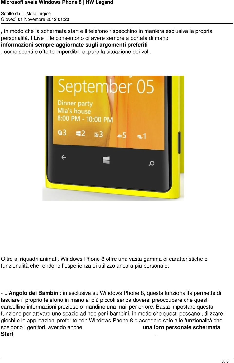 Oltre ai riquadri animati, Windows Phone 8 offre una vasta gamma di caratteristiche e funzionalità che rendono l esperienza di utilizzo ancora più personale: - L Angolo dei Bambini: in esclusiva su