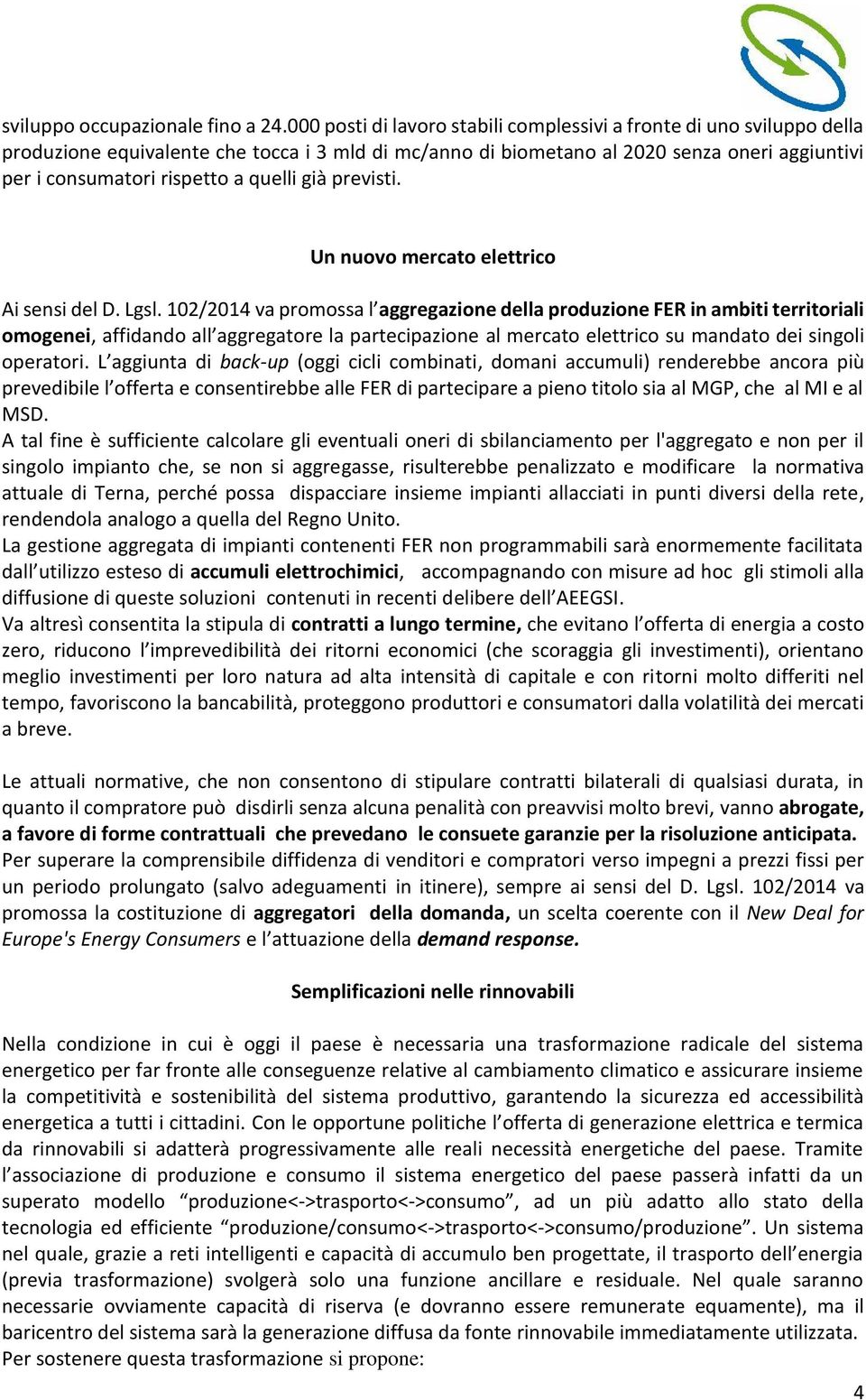 quelli già previsti. Un nuovo mercato elettrico Ai sensi del D. Lgsl.