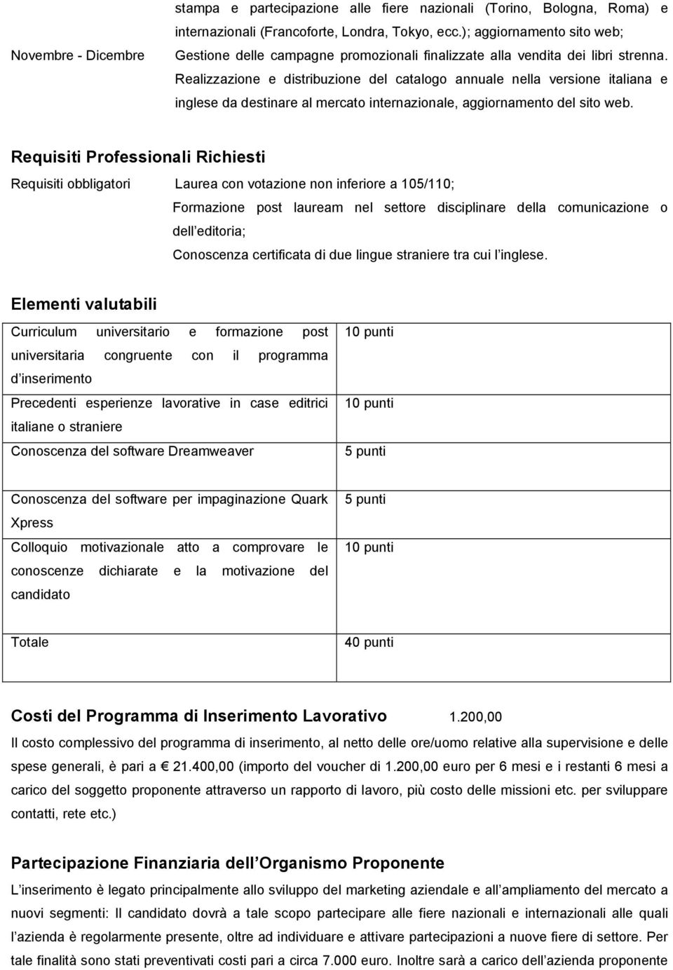 Realizzazione e distribuzione del catalogo annuale nella versione italiana e inglese da destinare al mercato internazionale, aggiornamento del sito web.