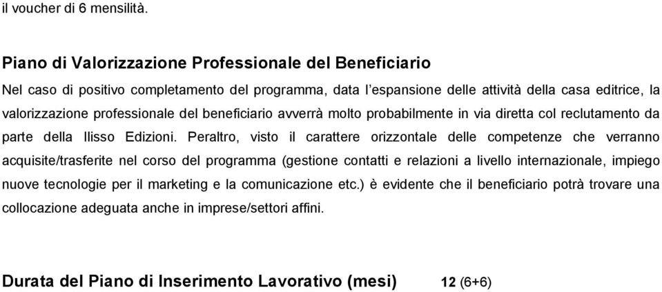 professionale del beneficiario avverrà molto probabilmente in via diretta col reclutamento da parte della Ilisso Edizioni.