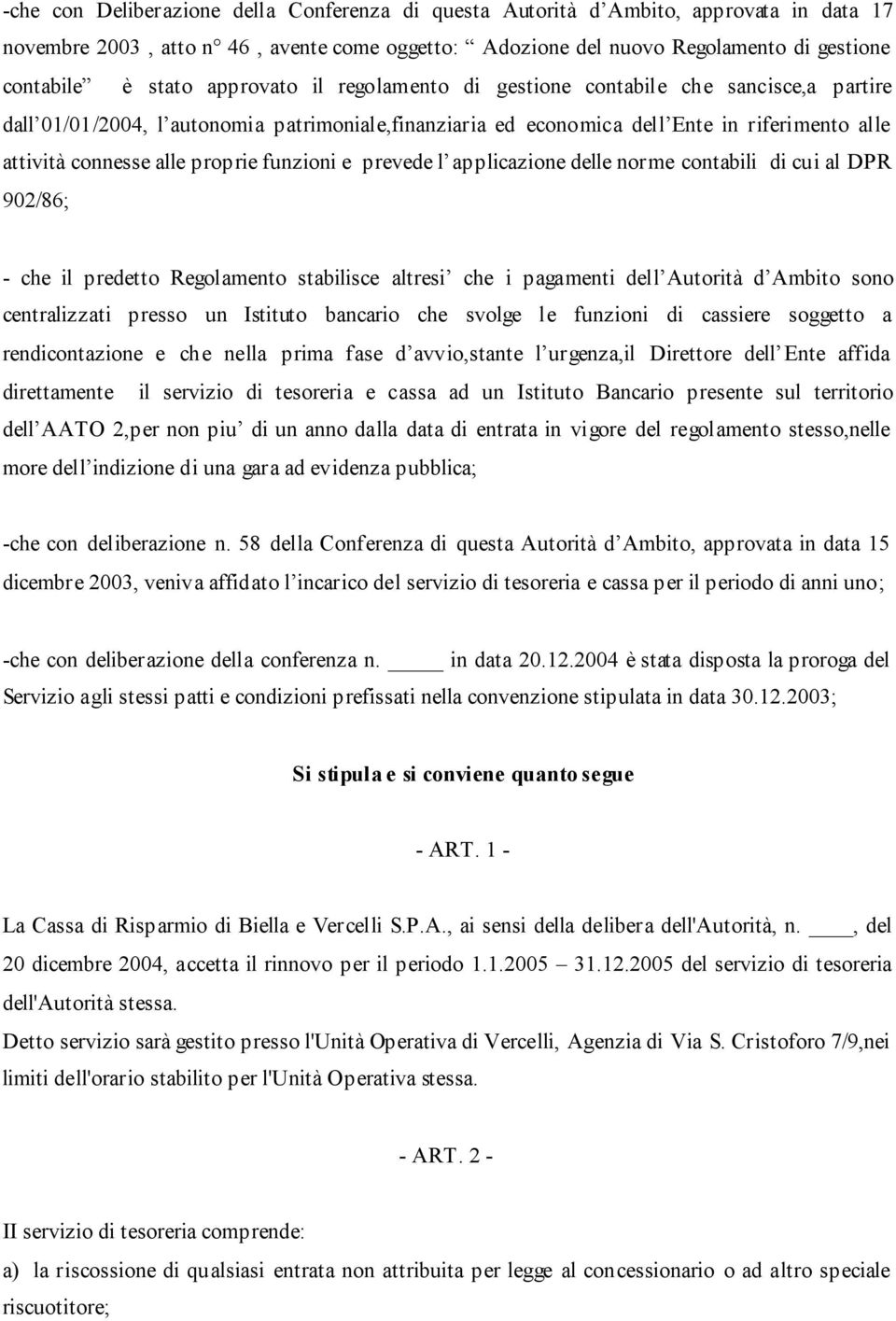 funzioni e prevede l applicazione delle norme contabili di cui al DPR 902/86; - che il predetto Regolamento stabilisce altresi che i pagamenti dell Autorità d Ambito sono centralizzati presso un