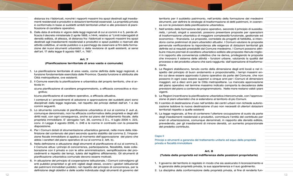 Dalla data di entrata in vigore delle leggi regionali di cui ai commi 4 e 5, perde efficacia il decreto ministeriale 2 aprile 1968, n.