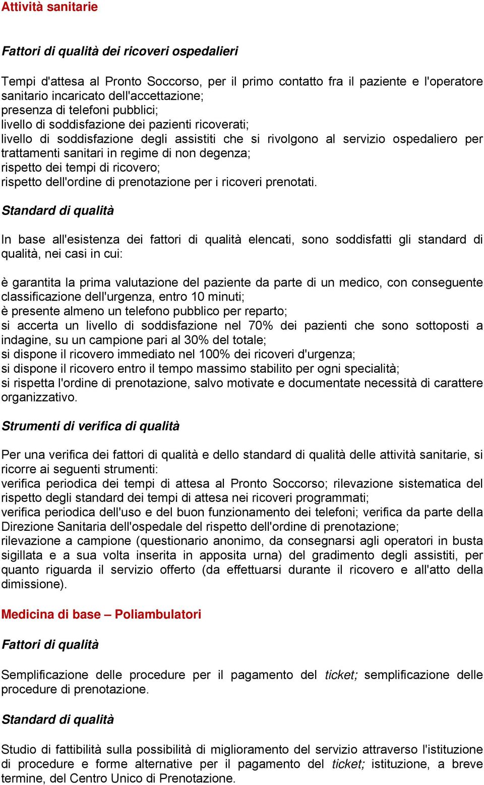 degenza; rispetto dei tempi di ricovero; rispetto dell'ordine di prenotazione per i ricoveri prenotati.