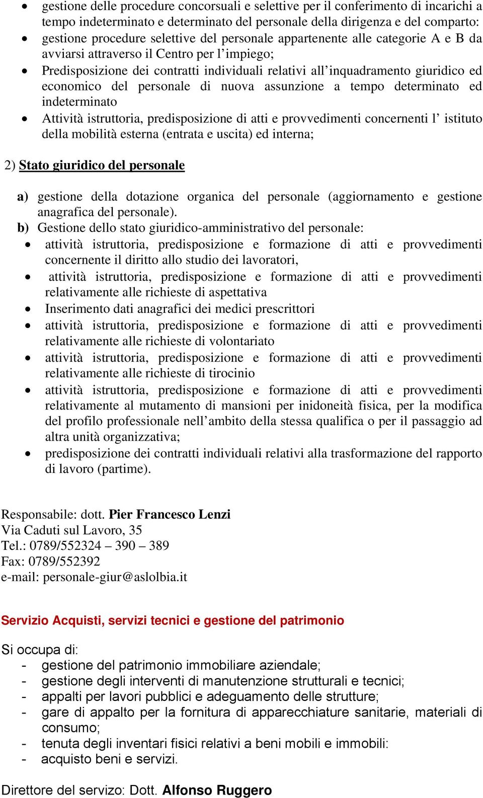 di nuova assunzione a tempo determinato ed indeterminato Attività istruttoria, predisposizione di atti e provvedimenti concernenti l istituto della mobilità esterna (entrata e uscita) ed interna; 2)