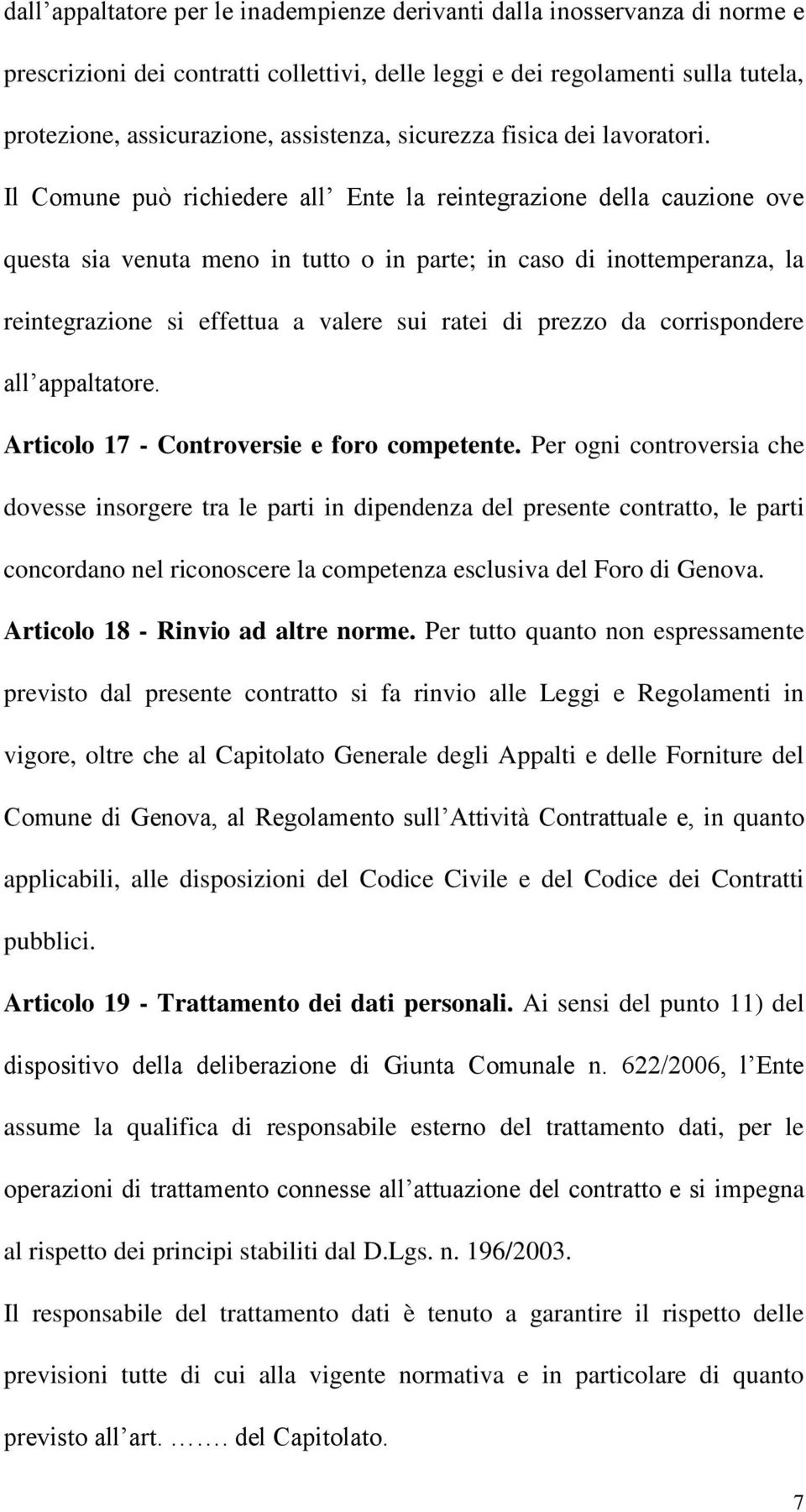 Il Comune può richiedere all Ente la reintegrazione della cauzione ove questa sia venuta meno in tutto o in parte; in caso di inottemperanza, la reintegrazione si effettua a valere sui ratei di