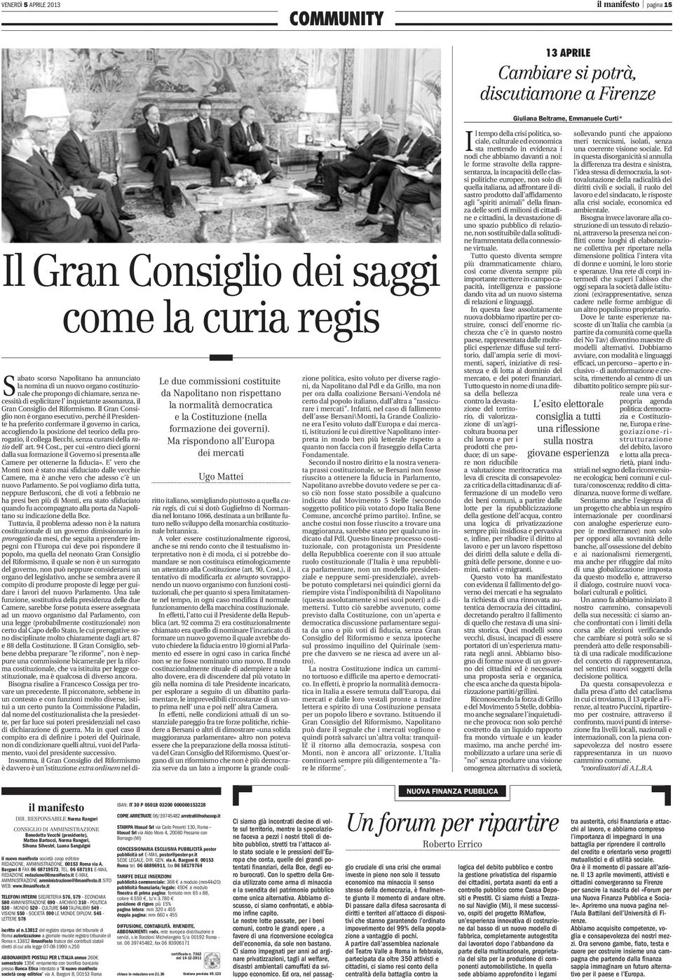 REDAZIONE, AMMINISTRAZIONE, 00153 Roma via A. Bargoni 8 FAX 06 68719573, TEL. 06 687191 E-MAIL REDAZIONE redazione@ilmanifesto.it E-MAIL AMMINISTRAZIONE amministrazione@ilmanifesto.it SITO WEB: www.