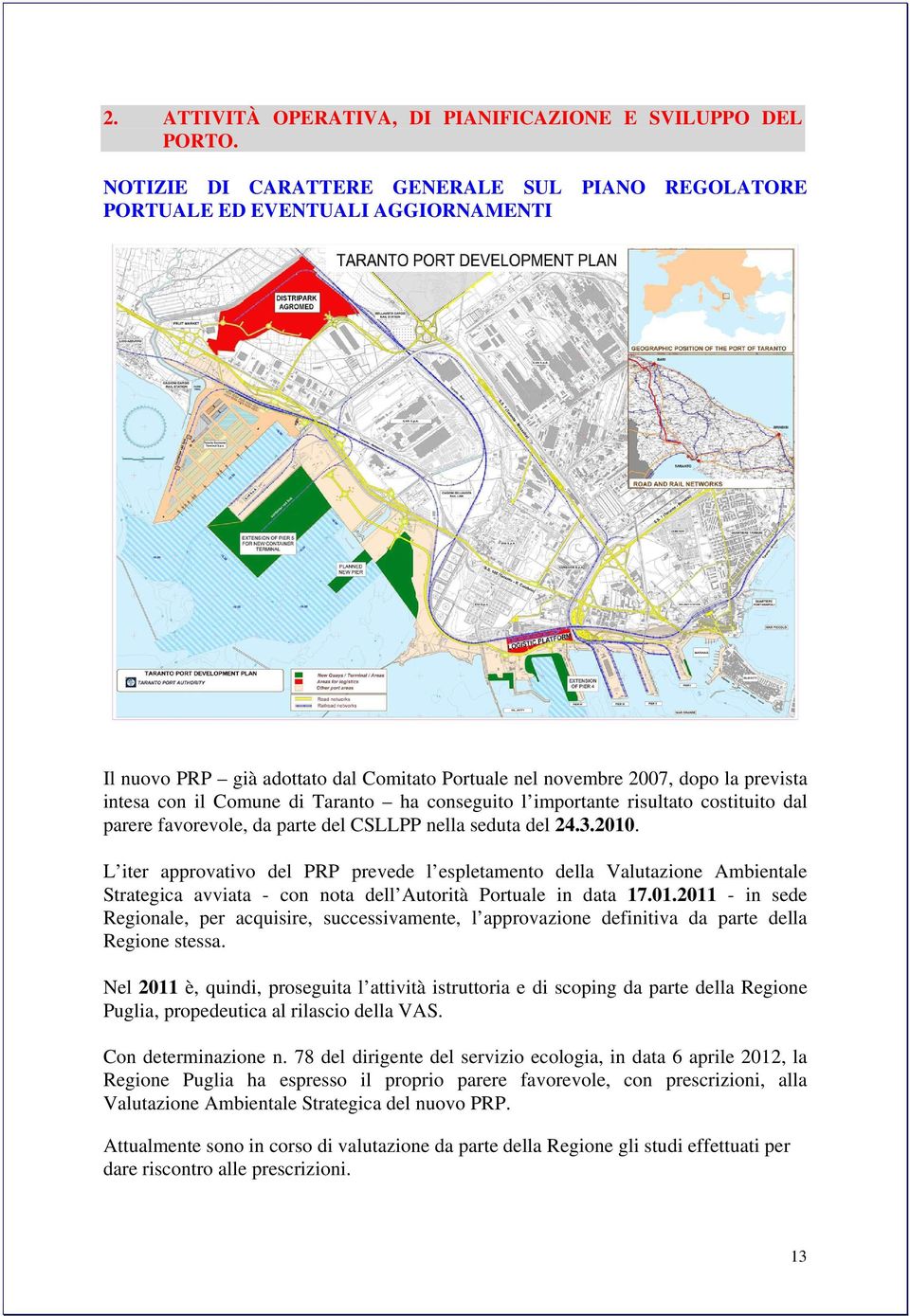 Taranto ha conseguito l importante risultato costituito dal parere favorevole, da parte del CSLLPP nella seduta del 24.3.2010.