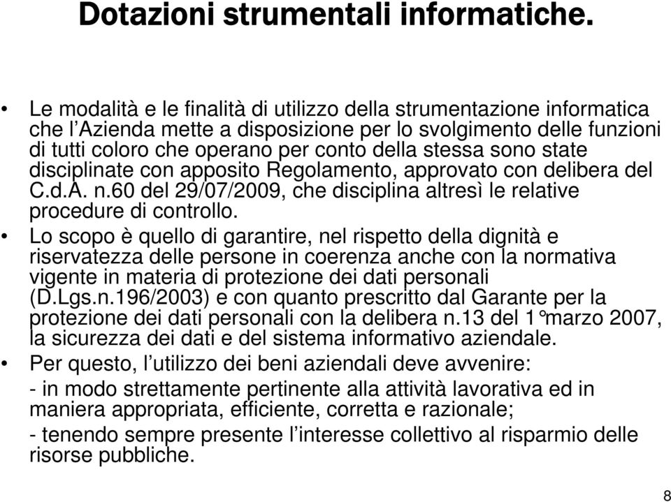 state disciplinate con apposito Regolamento, approvato con delibera del C.d.A. n.60 del 29/07/2009, che disciplina altresì le relative procedure di controllo.