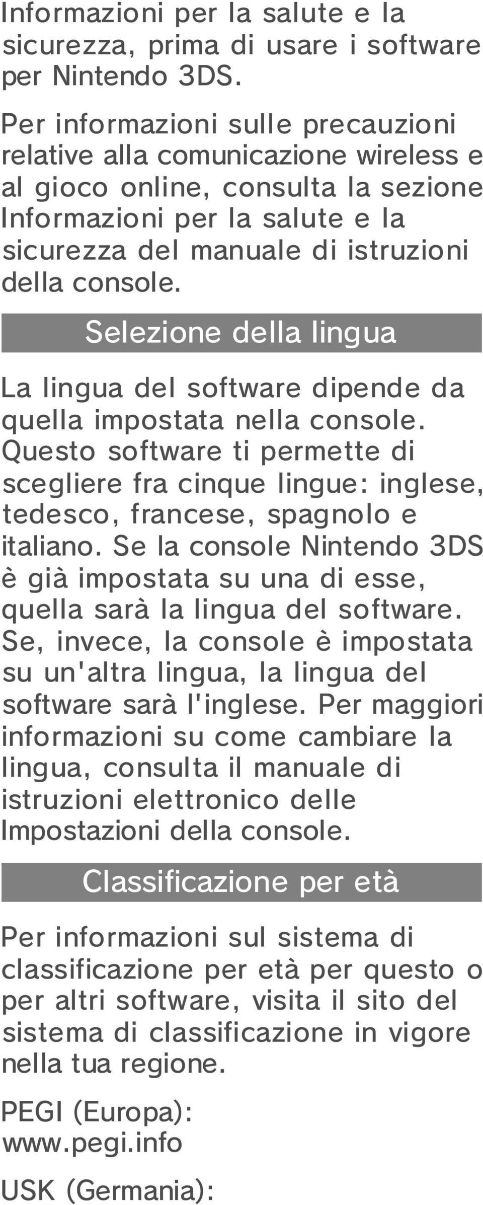 Selezione della lingua La lingua del software dipende da quella impostata nella console. Questo software ti permette di scegliere fra cinque lingue: inglese, tedesco, francese, spagnolo e italiano.