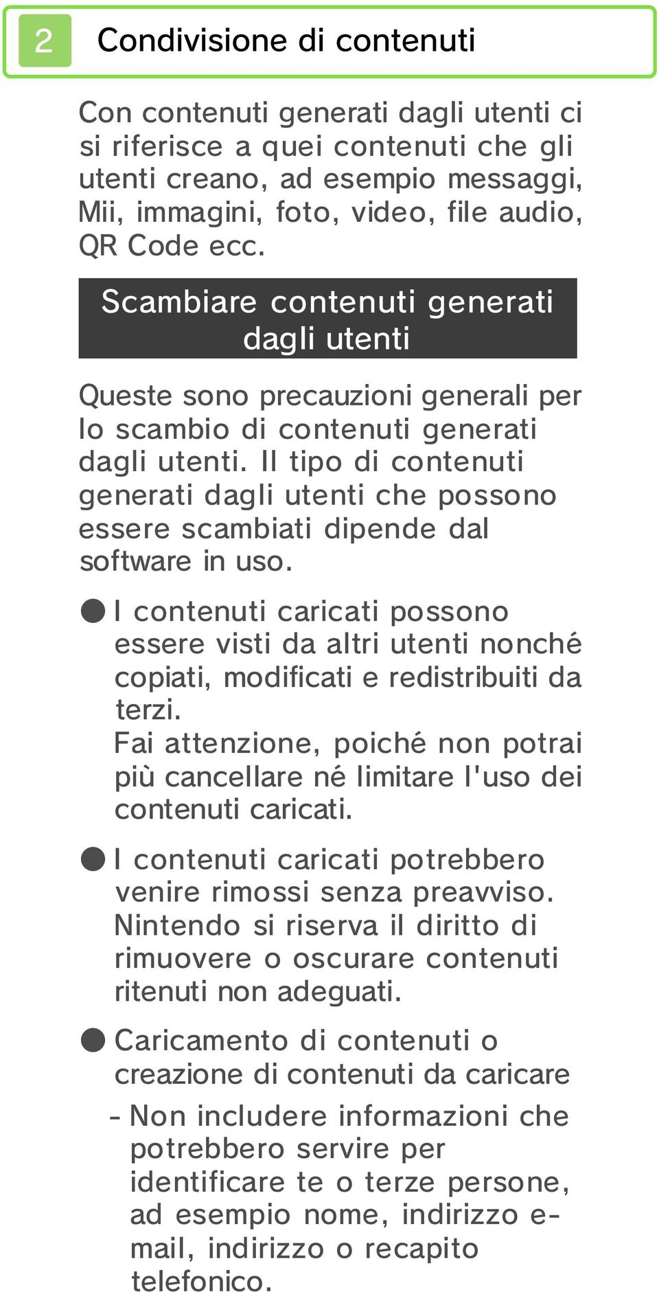 Il tipo di contenuti generati dagli utenti che possono essere scambiati dipende dal software in uso.