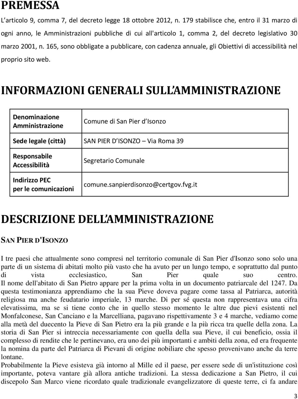 165, sono obbligate a pubblicare, con cadenza annuale, gli Obiettivi di accessibilità nel proprio sito web.