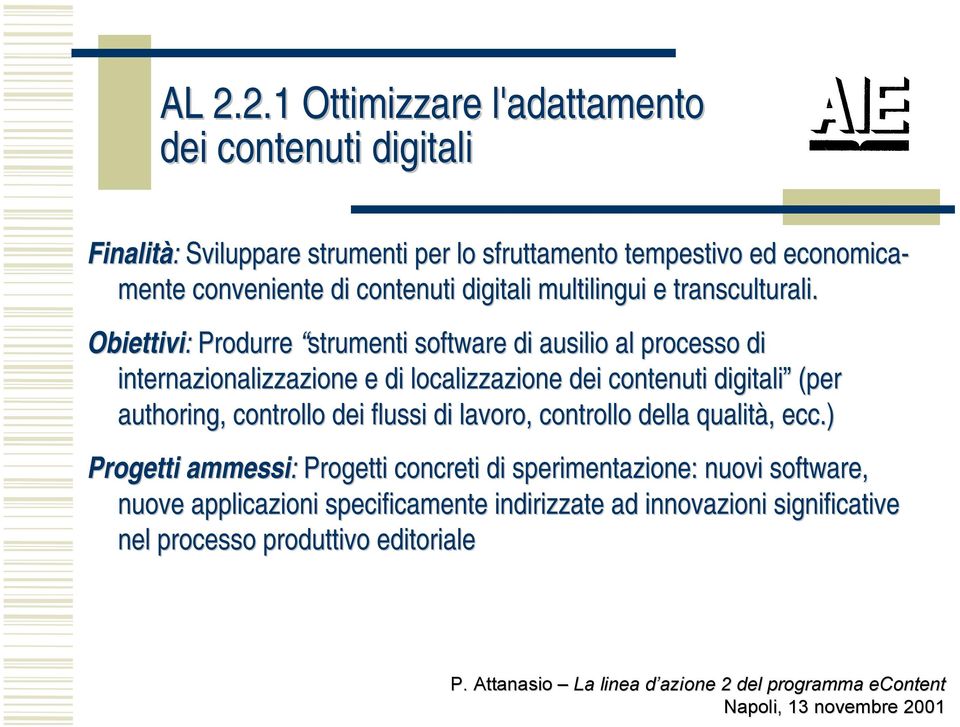 Obiettivi: Produrre strumenti software di ausilio al processo di internazionalizzazione e di localizzazione dei contenuti digitali (per authoring,,