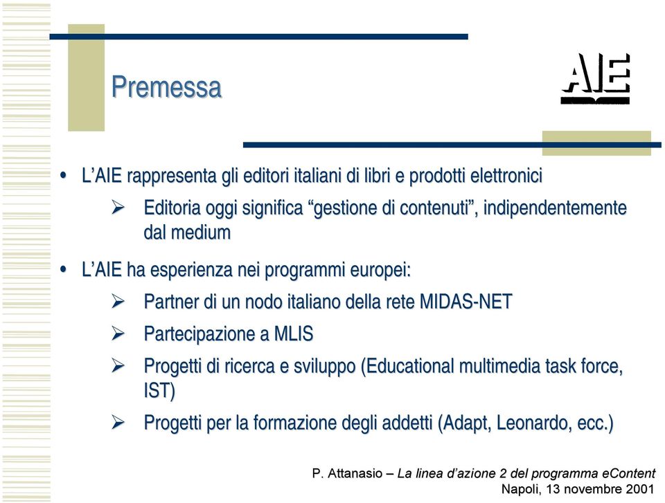 europei: Partner di un nodo italiano della rete MIDAS-NET Partecipazione a MLIS Progetti di ricerca e