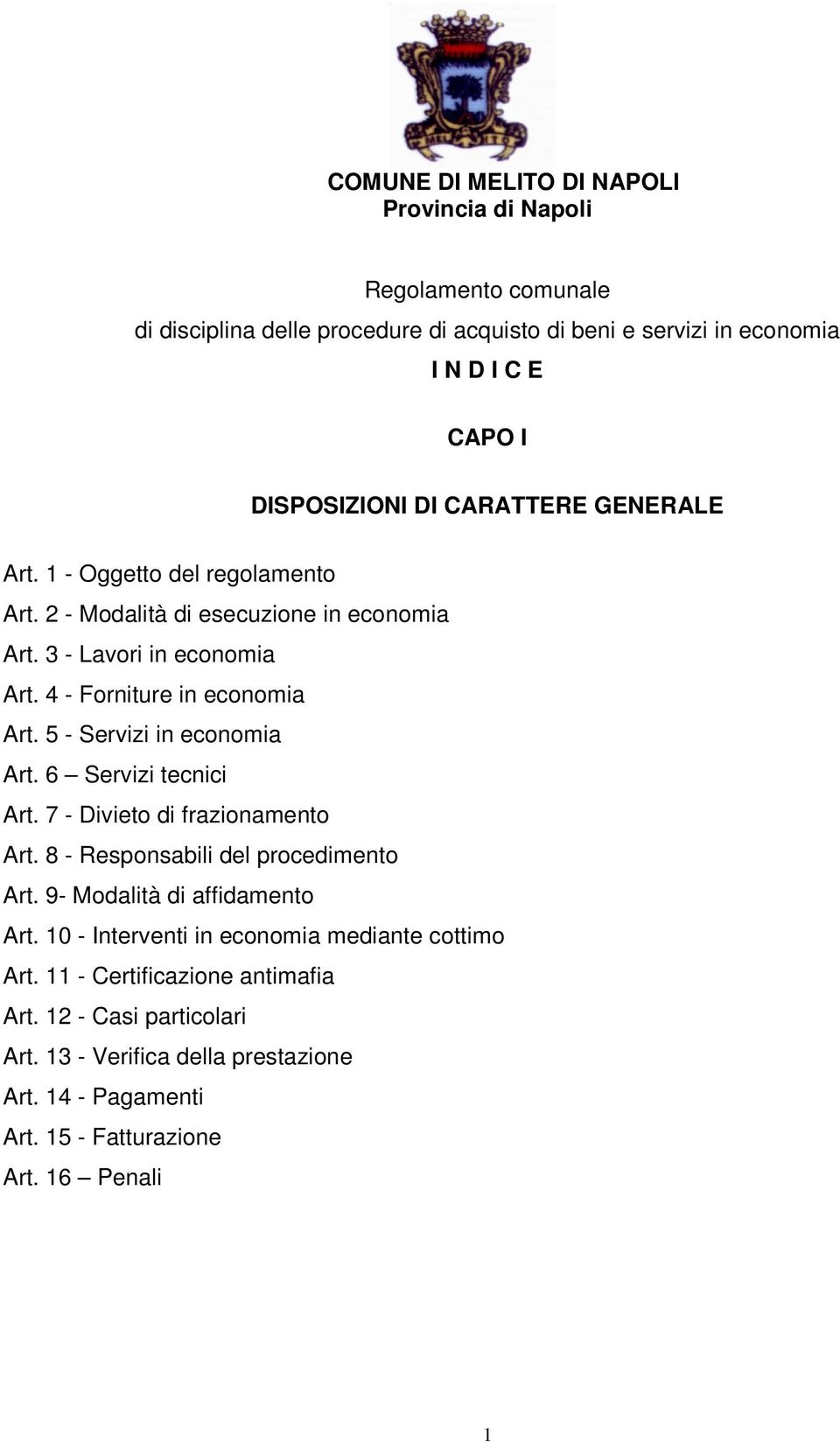 5 - Servizi in economia Art. 6 Servizi tecnici Art. 7 - Divieto di frazionamento Art. 8 - Responsabili del procedimento Art. 9- Modalità di affidamento Art.