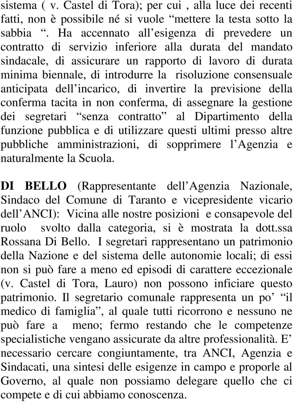 risoluzione consensuale anticipata dell incarico, di invertire la previsione della conferma tacita in non conferma, di assegnare la gestione dei segretari senza contratto al Dipartimento della