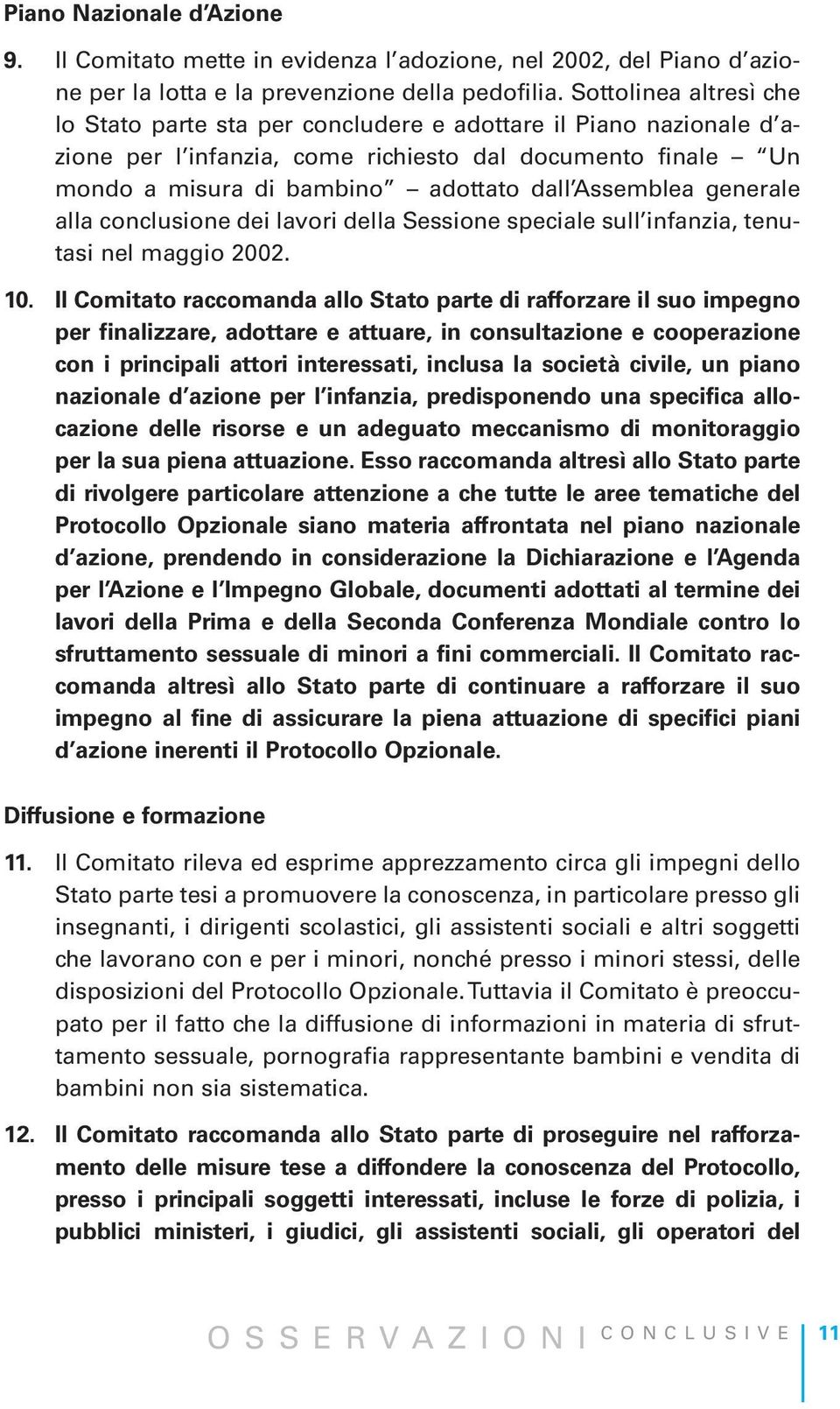 Assemblea generale alla conclusione dei lavori della Sessione speciale sull infanzia, tenutasi nel maggio 2002. 10.