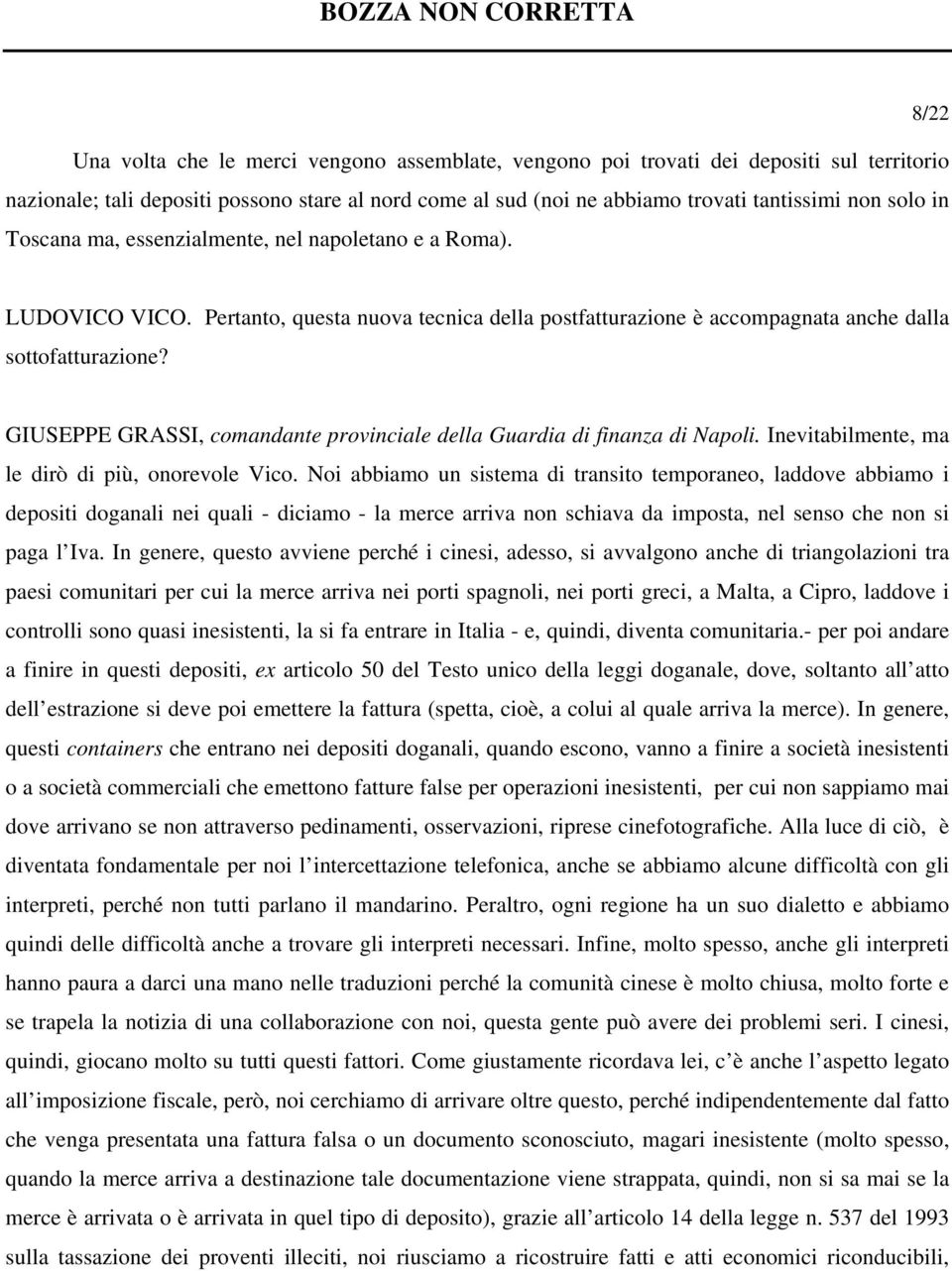 GIUSEPPE GRASSI, comandante provinciale della Guardia di finanza di Napoli. Inevitabilmente, ma le dirò di più, onorevole Vico.